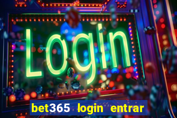 bet365 login entrar agora direto